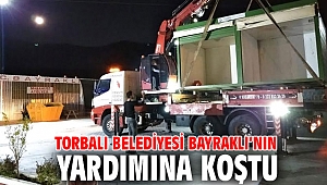 Torbalı Belediyesi Bayraklı’nın yardımına koştu