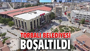 Torbalı Belediyesi boşaltıldı