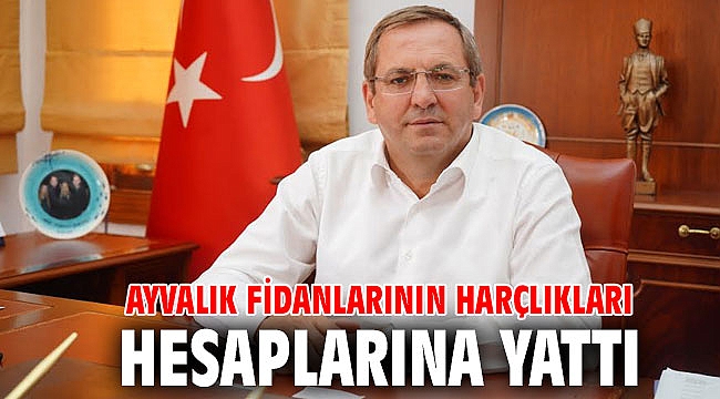 Ayvalık fidanlarının harçlıkları hesaplarına yattı
