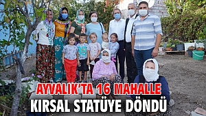 Ayvalık'ta 16 mahalle kırsal statüye döndü