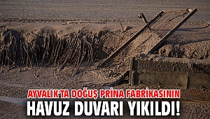 Ayvalık'ta Doğuş Prina fabrikasının havuz duvarı yıkıldı!