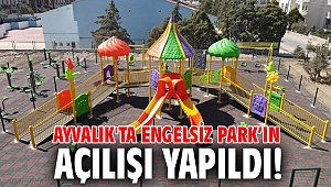 Ayvalık'ta Engelsiz Park’ın açılışı yapıldı!