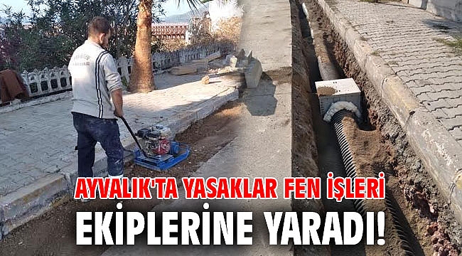 Ayvalık'ta yasaklar Fen İşleri ekiplerine yaradı!