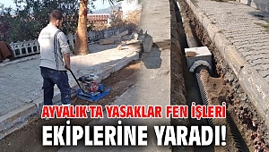 Ayvalık'ta yasaklar Fen İşleri ekiplerine yaradı!