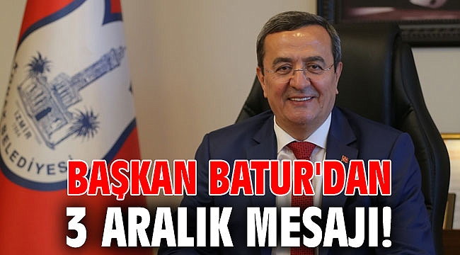 Başkan Batur'dan 3 Aralık mesajı!