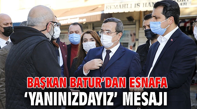 Başkan Batur’dan esnafa ‘yanınızdayız’ mesajı