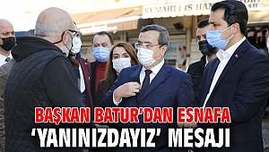 Başkan Batur’dan esnafa ‘yanınızdayız’ mesajı