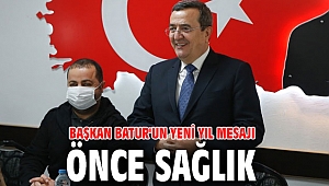 Başkan Batur'un yeni yıl mesajı: Önce Sağlık