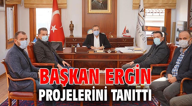 BAŞKAN ERGİN PROJELERİNİ TANITTI