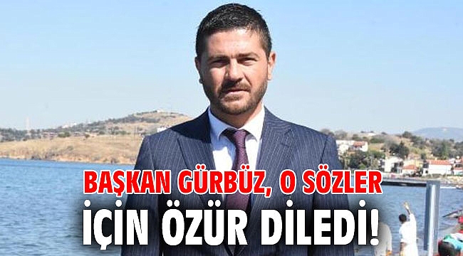 Başkan Gürbüz, o sözler için özür diledi!