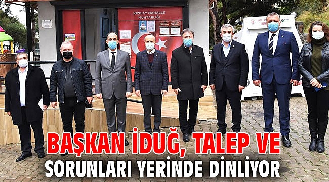 Başkan İduğ, talep ve sorunları yerinde dinliyor