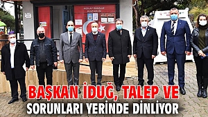 Başkan İduğ, talep ve sorunları yerinde dinliyor