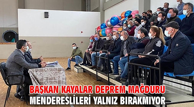 Başkan Kayalar Deprem Mağduru Mendereslileri Yalnız Bırakmıyor