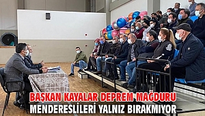 Başkan Kayalar Deprem Mağduru Mendereslileri Yalnız Bırakmıyor