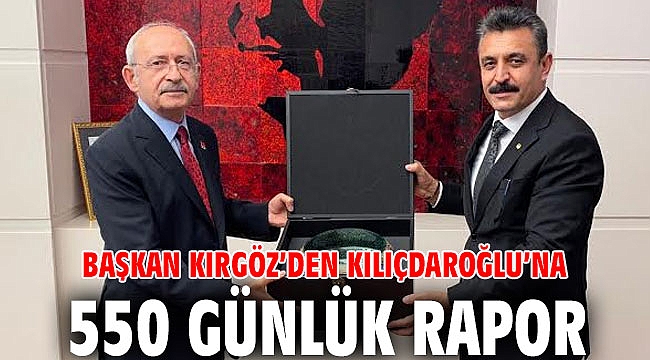 Başkan Kırgöz’den Kılıçdaroğlu’na 550 Günlük Rapor
