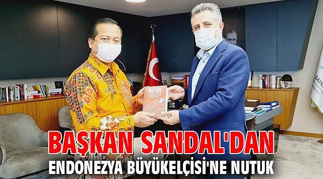 Başkan Sandal'dan Endonezya Büyükelçisi'ne Nutuk