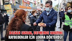 Başkan Sandal, Depremde Hayatını Kaybedenler İçin Lokma Döktürdü!