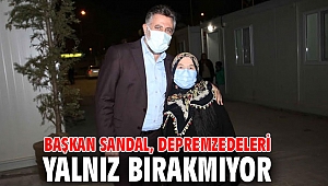 Başkan Sandal, depremzedelerin yanında