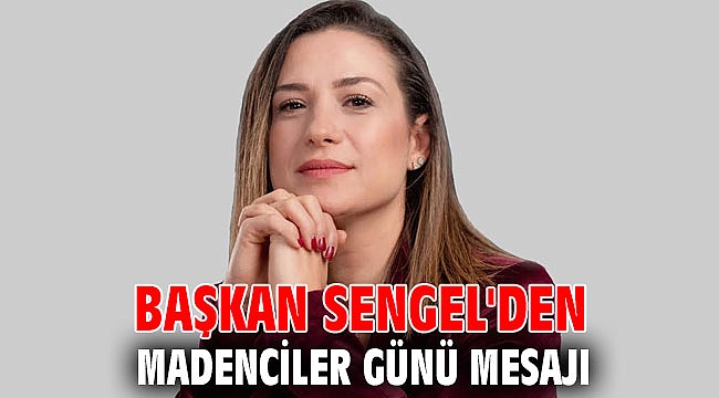 Başkan Sengel'den Madenciler günü mesajı