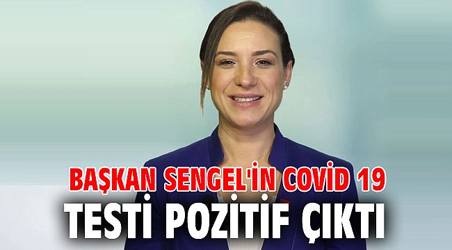BAŞKAN SENGEL'İN COVİD 19 TESTİ POZİTİF ÇIKTI