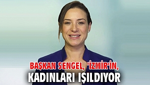 Başkan Sengel: İzmir'in kadınları ışıldıyor