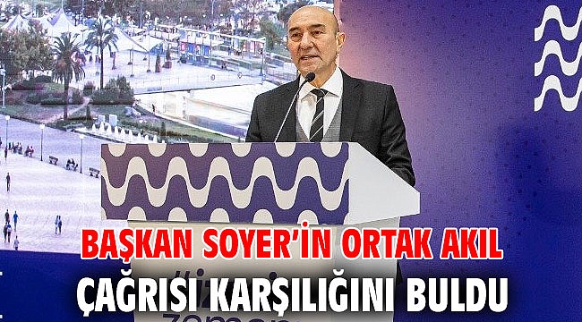 Başkan Soyer’in ortak akıl çağrısına destek