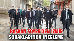 Başkan Soyer, İzmir'in sokaklarında incelemelerde bulundu