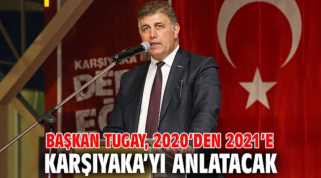 Başkan Tugay, 2020’den 2021’e Karşıyaka’yı anlatacak