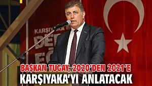 Başkan Tugay, 2020’den 2021’e Karşıyaka’yı anlatacak
