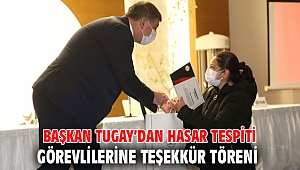 Başkan Tugay’dan hasar tespiti görevlilerine teşekkür töreni 