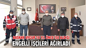 Başkan Uygur 16 yıl önce işe aldığı engelli işçileri ağırladı