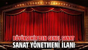 Büyükşehir'den genel sanat yönetmeni ilanı