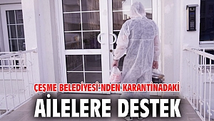 Çeşme Belediyesi’nden karantinadaki ailelere destek