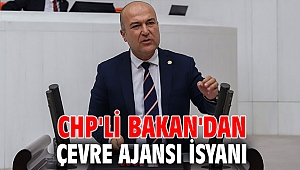 CHP'li Bakan'dan Çevre Ajansı isyanı