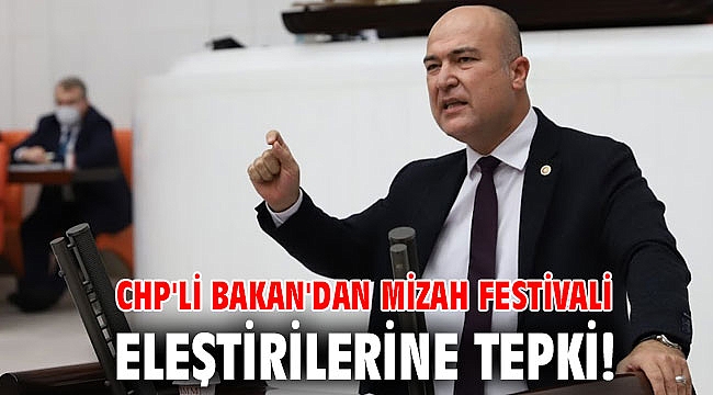 CHP'li Bakan'dan Mizah Festivali eleştirilerine tepki!