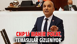 CHP'li Polat, 'Temaslılar gizleniyor'