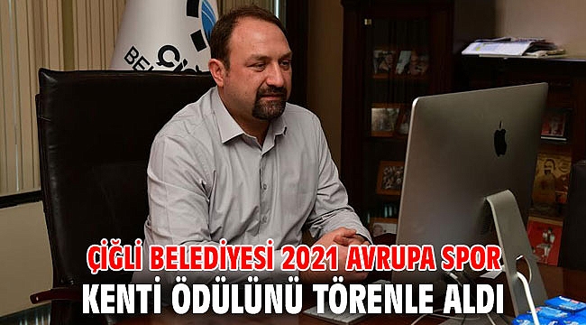 Çiğli Belediyesi 2021 Avrupa Spor Kenti Ödülünü törenle aldı