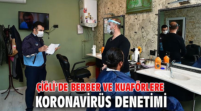 Çiğli’de Berber ve Kuaförlere Koronavirüs Denetimi