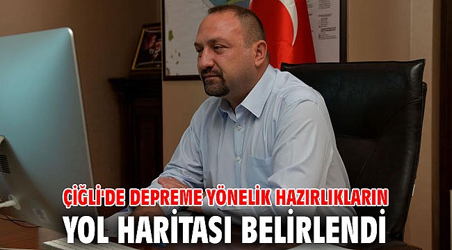 Çiğli'de Depreme Yönelik Hazırlıkların Yol Haritası Belirlendi