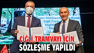 Çiğli Tramvayı için sözleşme yapıldı