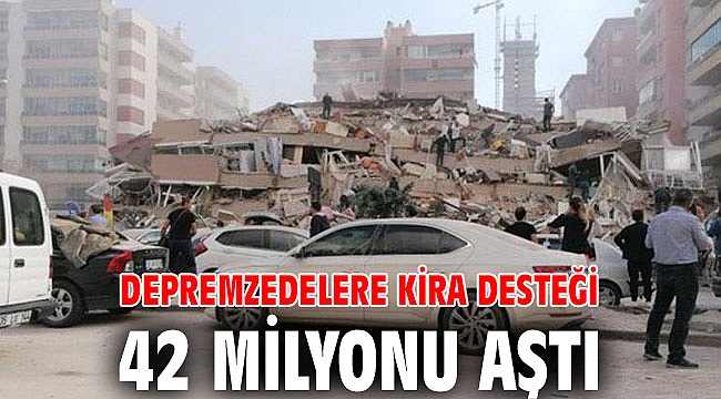 Depremzedelere kira desteği 42 milyonu aştı