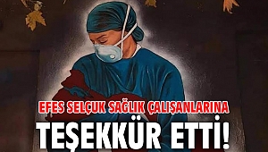 Efes Selçuk sağlık çalışanlarına teşekkür etti!