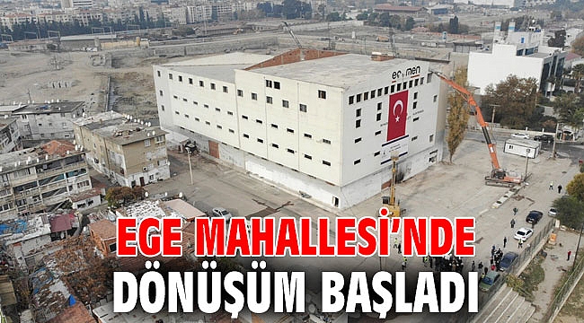 Ege Mahallesi’nde ilk yıkıma başlandı