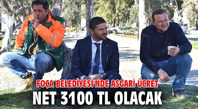 Foça Belediyesi'nde asgari ücret net 3100 TL olacak