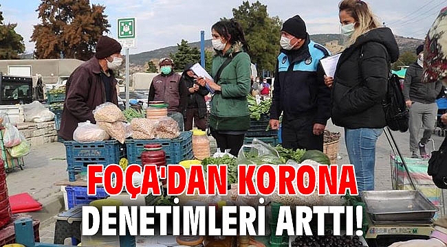 Foça'dan korona denetimleri arttı!
