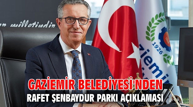Gaziemir Belediyesi'nden Rafet Şenbaydur Parkı açıklaması