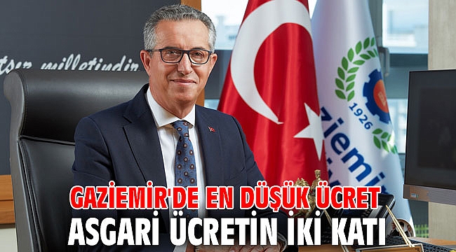 Gaziemir'de en düşük ücret asgari ücretin iki katı