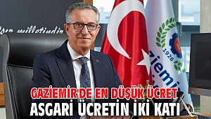 Gaziemir'de en düşük ücret asgari ücretin iki katı