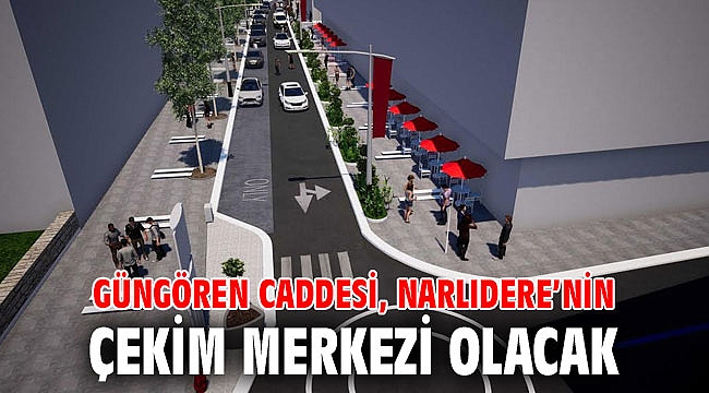 Güngören Caddesi, Narlıdere’nin çekim merkezi olacak