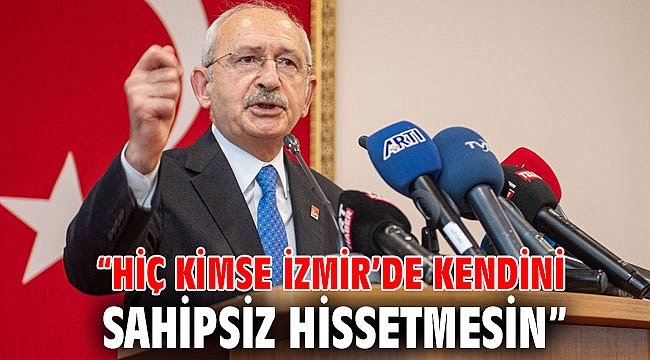 “Hiç kimse İzmir’de kendini sahipsiz hissetmesin”